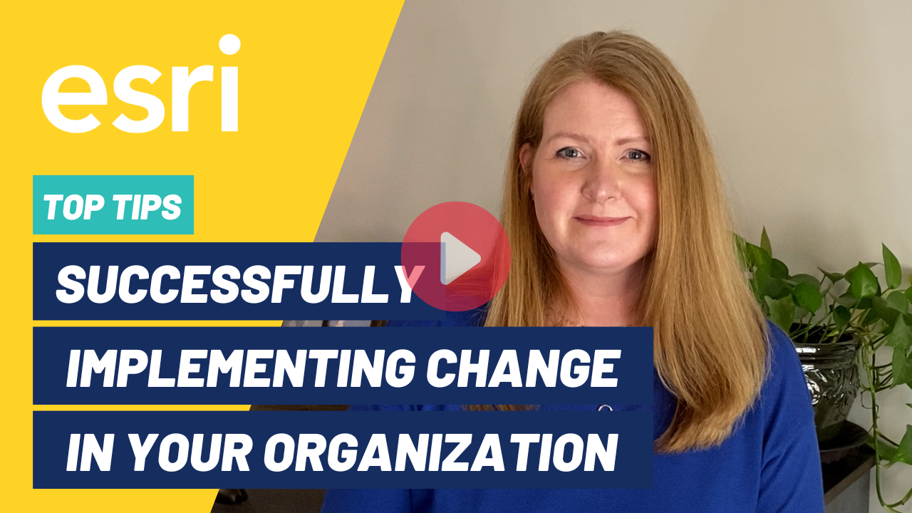 Esri Succesfully implementing change in your organization video 